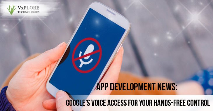 App Development News: Google’s Voice Access For Your hands-Free Control