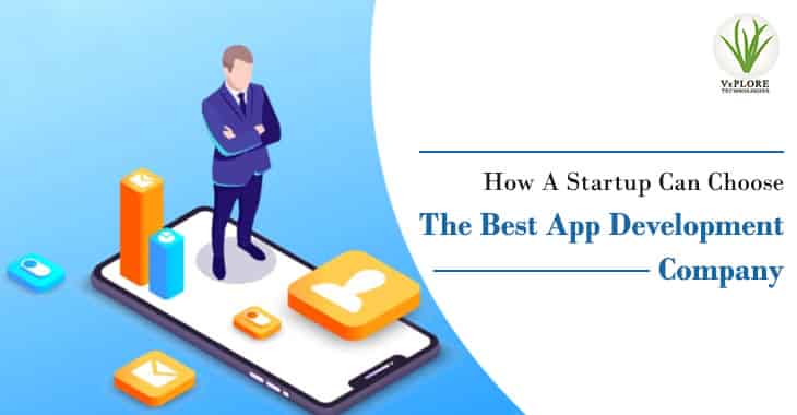 How A Startup Can Choose The Best App Development Company