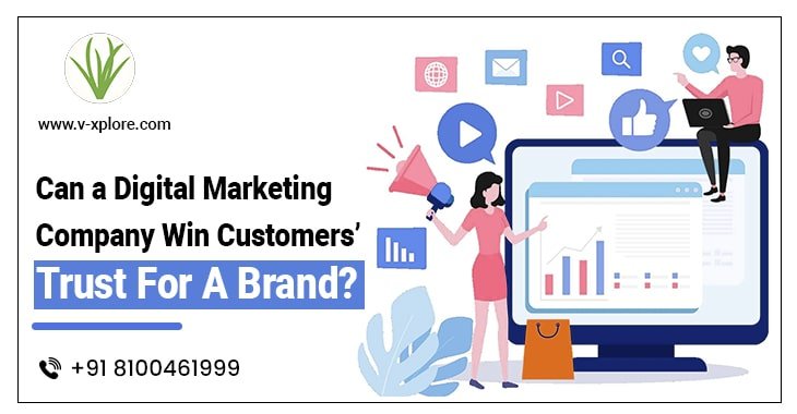 Can a Digital Marketing Company Win Customers’ Trust For a Brand?