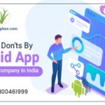 Dos And Don’ts By Android App Development Company In India
