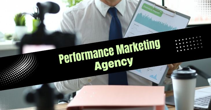 How Do I Choose A Performance Marketing Agency?