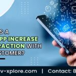 How Does A Mobile App Increase The Interaction With Your Customer?