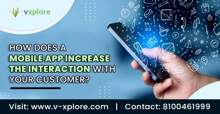 How Does A Mobile App Increase The Interaction With Your Customer?
