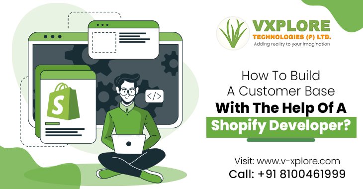 How To Build a Customer Base With The Help Of a Shopify Developer?