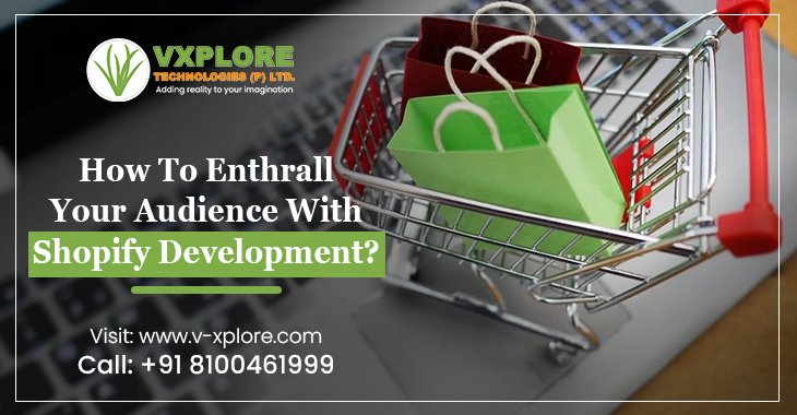 How To Enthrall Your Audience With Shopify Development?