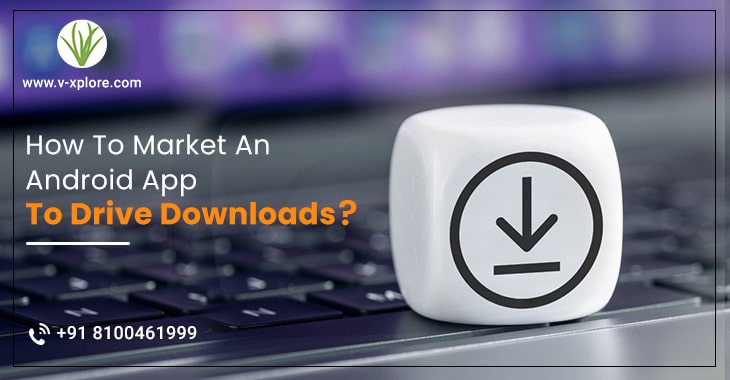 How To Market An Android App To Drive Downloads?