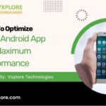 How To Optimize Your Android App For Maximum Performance