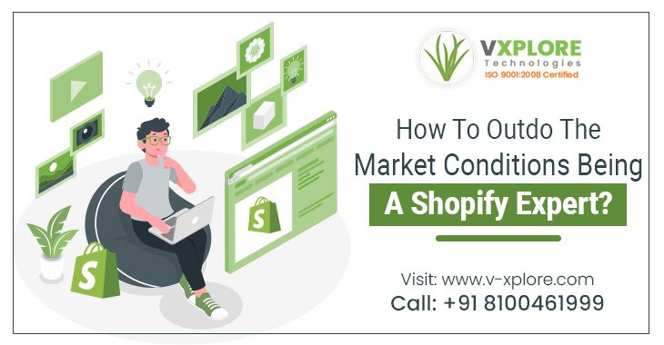 How To Outdo The Market Conditions Being a Shopify Expert?