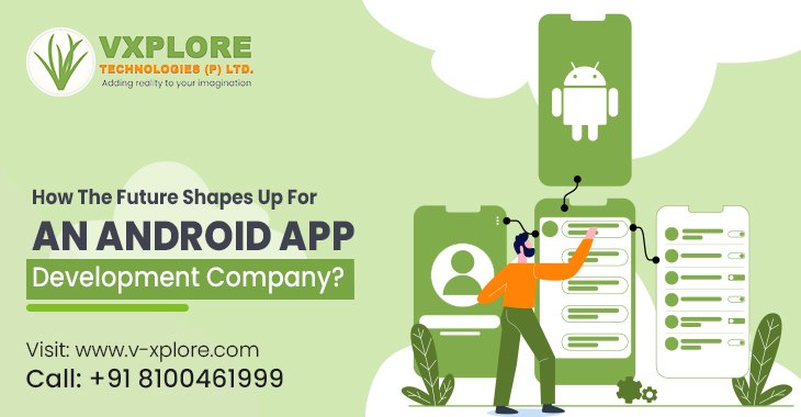How The Future Shapes Up For An Android App Development Company?