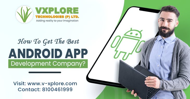 How To Get The Best Android App Development Company?