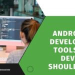 Top 10 Android App Development Tools Every Developer Should Know