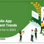 Top 7 Mobile App Development Trends To Watch Out For In 2023