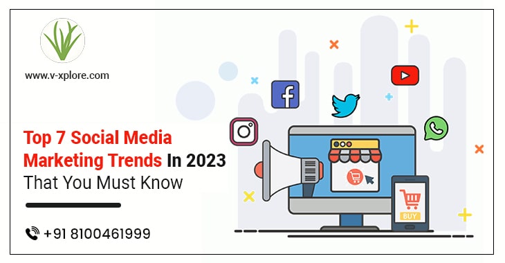 Top 7 Social Media Marketing Trends In 2023 That You Must Know