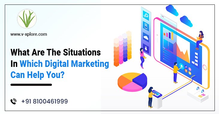 What Are The Situations In Which Digital Marketing Can Help You?