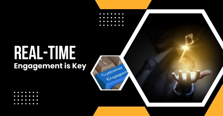 Real-Time Engagement is Key