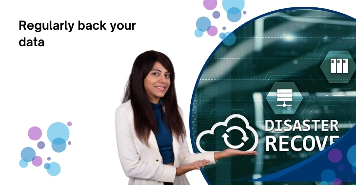 Regularly back your data