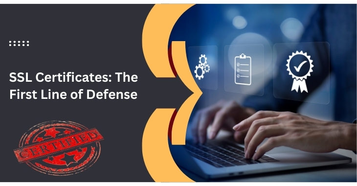 SSL Certificates_ The First Line of Defense