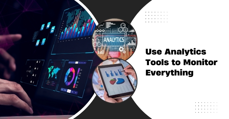 Use Analytics Tools to Monitor Everything
