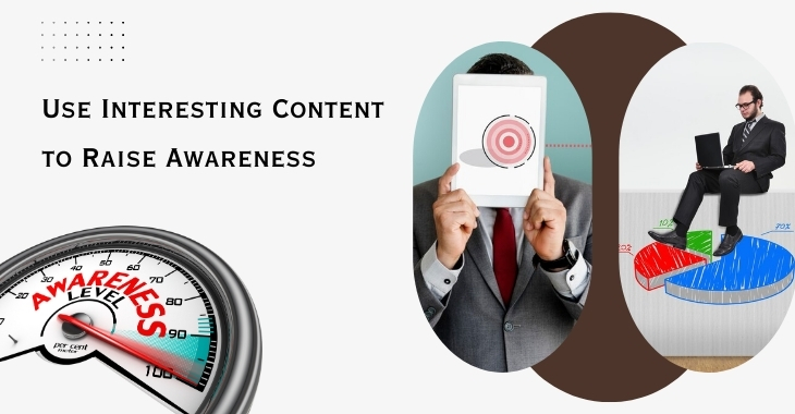 Use Interesting Content to Raise Awareness