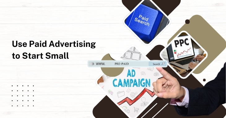 Use Paid Advertising to Start Small