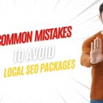 Common Mistakes To Avoid When Choosing Local SEO Packages