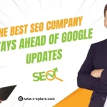 How The Best SEO Company Stays Ahead Of Google Updates