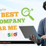 What To Consider When Looking For The Best SEO Company Near Me