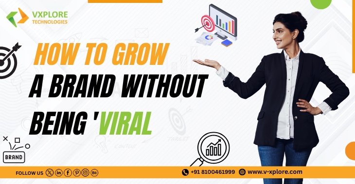 How To Grow A Brand Without Being 'Viral