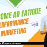 How To Overcome Ad Fatigue In Performance Marketing