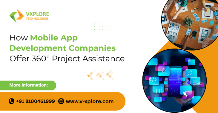 How Mobile App Development Companies Offer 360° Project Assistance