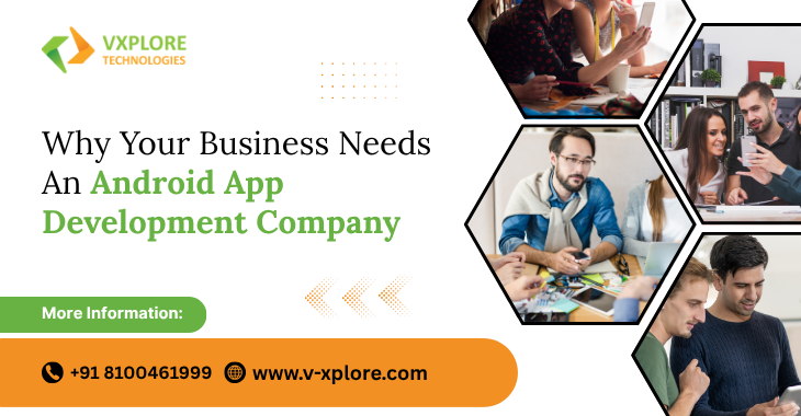 Why Your Business Needs An Android App Development Company