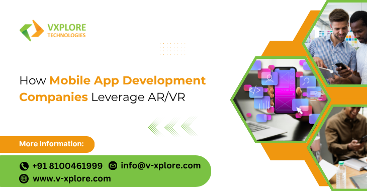 How Mobile App Development Companies Leverage AR/VR