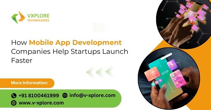 How Mobile App Development Companies Help Startups Launch Faster