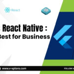 Flutter Vs React Native: Which Is Best For Business Apps?