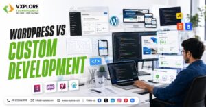 WordPress vs Custom Development: Which Is Better?