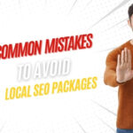 Common Mistakes To Avoid When Choosing Local SEO Packages