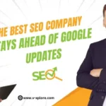 How The Best SEO Company Stays Ahead Of Google Updates