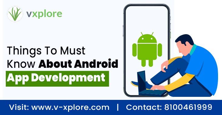 Things To Must Know About Android App Development